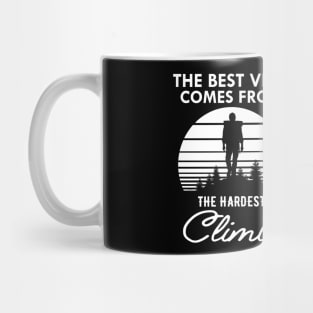 Climber - The best view view comes from the hardest climb Mug